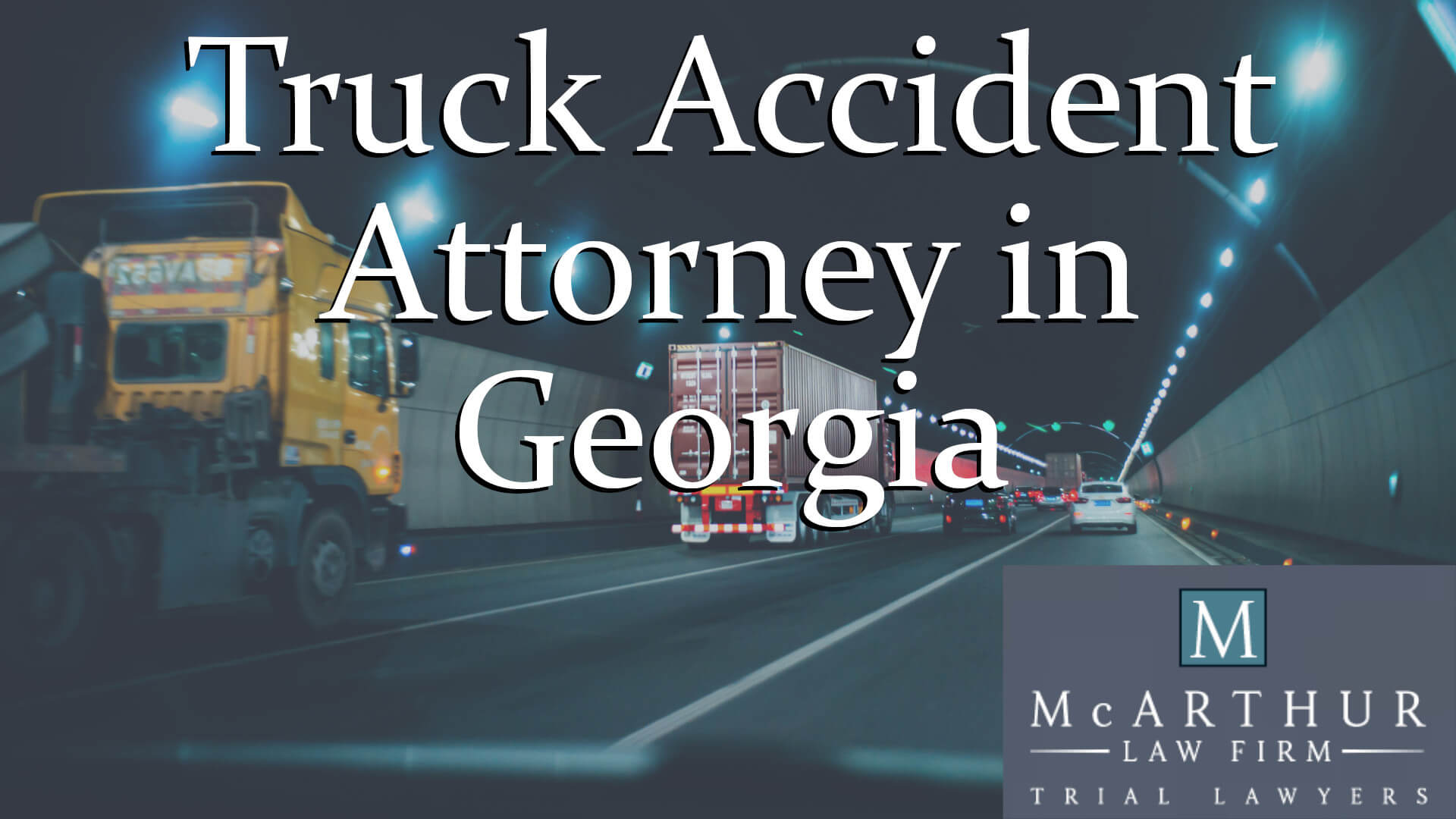 Trucking Accident Attorneys in GA | Georgia Truck Accidents