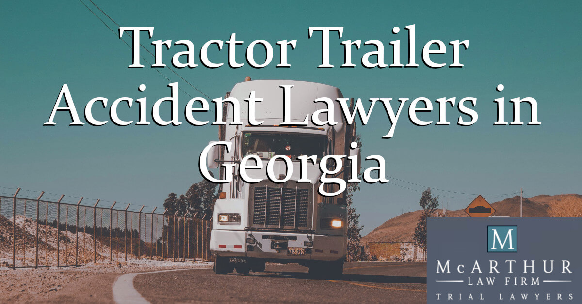 Tractor Trailer Accident Lawyers in Georgia | McArthur Law